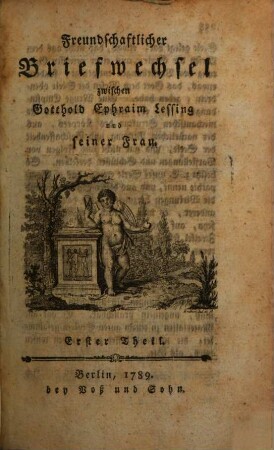 Freundschaftlicher Briefwechsel zwischen Gotthold Ephraim Lessing und seiner Frau, Erster Theil