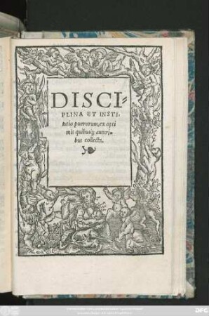DISCI=||PLINA ET INSTI=||tutio puerorum, ex opti||mis quibusq́; autori=||bus collecta.||