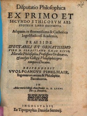 Disp. philos. ex primo et secundo Ethicorum Artistotelis libro desumpta