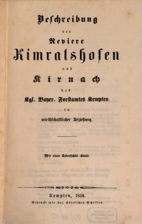 Beschreibung der Reviere Kimratshofen und Kirnach des Kgl. Bayer. Forstamtes Kempten in wirthschaftlicher Beziehung : mit einer Uebersichts-Karte