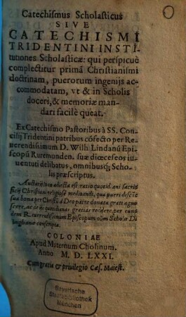 Catechismus Scholasticus Sive Catechismi Tridentini Institutiones Scholasticae, qui perspicue complectitur prima[m] Christianismi doctrinam ...