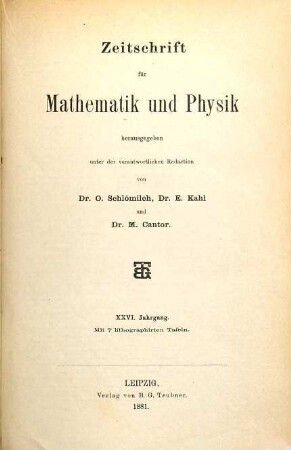Zeitschrift für Mathematik und Physik : Organ für angewandte Mathematik. 26. 1881