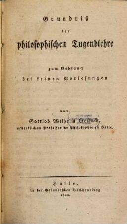 Grundriß der philosophischen Tugendlehre : zum Gebrauch bei seinen Vorlesungen