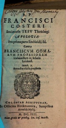 R. P. Francisci Costeri Societatis Iesv Theologi Apologia : Pro prima parte Enchiridij sui, Contra Franciscvm Gomarvm Professorem Caluinistam in Schola Leidensi