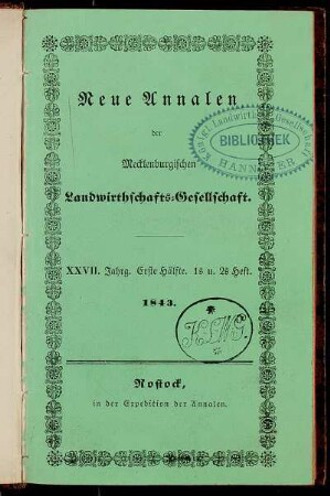 Landwirthschaftliche Annalen des Mecklenburgischen Patriotischen Vereins ... Einundzwanzigsten Jahrgangs 1ste Hälfte = Neue Annalen der mecklenburgischen Landwirthschafts-Gesellschaft ... Siebenundzwanzigsten Jahrgangs 1ste Hälfte