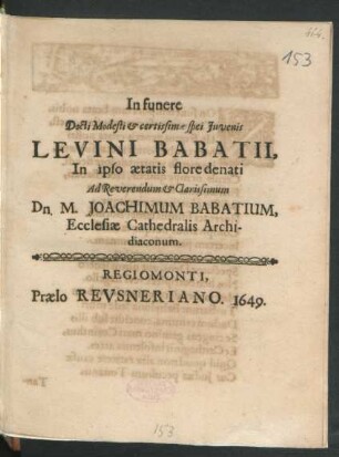 In funere Docti Modesti & certissimae spei Iuvenis Levini Babatii, In ipso aetatis flore denati Ad Reverendum & Clarissimum Dn. M. Joachimum Babatium, Ecclesiae Cathedralis Archidiaconum