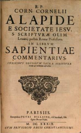 R. P. Corn. Cornelii A Lapide E Societate Jesv, S. Scriptvrae Olim Louanii, posteà Romae Professoris In Librvm Sapentiae Commentarivs
