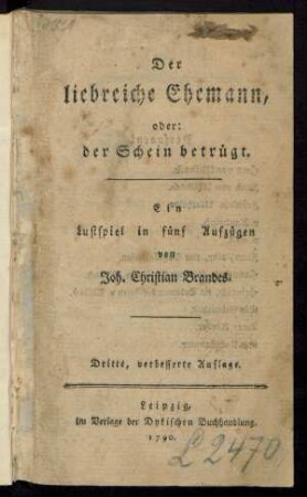 Der liebreiche Ehemann, oder: der Schein betrügt : Ein Lustspiel in fünf Aufzügen