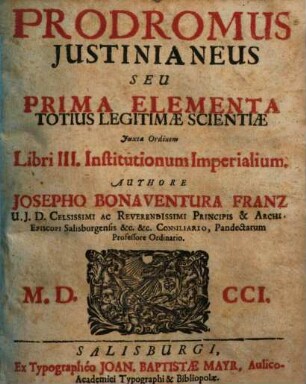 Prodromus Iustinianeus Seu Prima Elementa Totius Legitimae Scientiae Iuxta Ordinem Institutionem Imperialium, Libri III.
