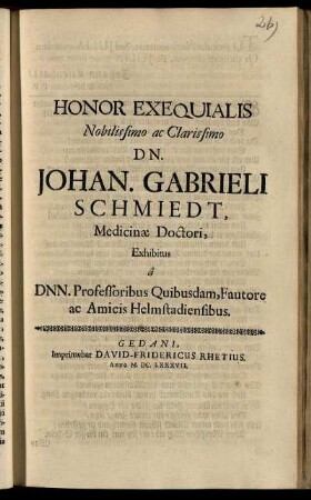 Honor Exequialis Nobilissimo ac Clarissimo Dn.Johan. Gabrieli Schmiedt, Medicinae Doctori