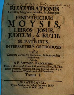 Elucubrationes Literales, Allegoricae, Morales, & Anagogicae, 1. In Pentateuchum Moysis, Libros Josue, Judicum, & Ruth