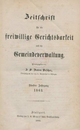 5.1863: Zeitschrift für die freiwillige Gerichtsbarkeit und die Gemeindeverwaltung in Württemberg und Jahrbücher der württembergischen Rechtspflege