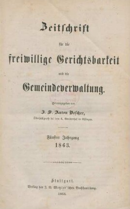 5.1863: Zeitschrift für die freiwillige Gerichtsbarkeit und die Gemeindeverwaltung in Württemberg und Jahrbücher der württembergischen Rechtspflege