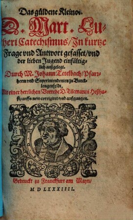 Das güldene Kleinot : D. Mart. Lutheri Catechismus, ... außgelegt