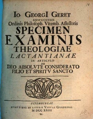 Io. Georgii Geret ... specimen examinis theologiae Lactantianae in articulo de Deo absolute considerato, Filio et Spiritu Sancto
