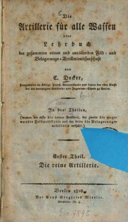 Die Artillerie für alle Waffen oder Lehrbuch der gesammten reinen und ausübenden Feld- und Belagerungs-Artilleriewissenschaft : in drei Theilen, 1. Die reine Artillerie