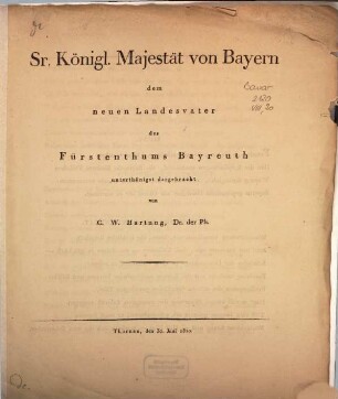 S[eine]r Königlichen Majestät von Bayern dem neuen Landesvater des Fürstenthums Bayreuth unterthänigst dargebracht