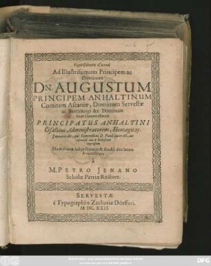 Prosphōnēsis euktikē Ad Illustrissimum Principem ac Dominum Dn. Augustum Principem Anhaltinum ... Principatus Anhaltini Cisalbini Administratorem, Homagii 25. Ianuarii die ... accipiendi causa Servestam ingressum