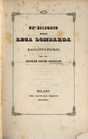 Un' episodio della Lega lombarda : Racconto patrio del Cav. Ercole Luigi Scolari. (in Versen.)