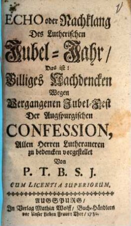 Echo oder Nachklang Des Lutherischen Jubel-Jahr, Das ist: Billiges Nachdencken Wegen Vergangenen Jubel-Fest Der Augspurgischen Confession