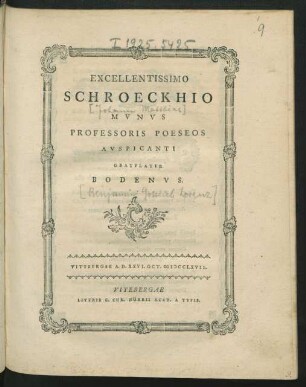 Excellentissimo Schroeckhio Mvnvs Professoris Poeseos Avspicanti Gratvlatvr Bodenvs : Vitebergae A. D. XXVI. Oct. MDCCLXVII