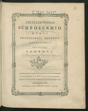 Excellentissimo Schroeckhio Mvnvs Professoris Poeseos Avspicanti Gratvlatvr Bodenvs : Vitebergae A. D. XXVI. Oct. MDCCLXVII