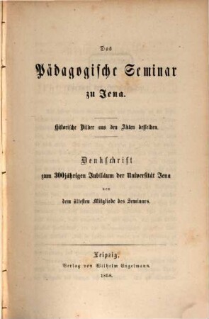 Das Pädagogische Seminar zu Jena : historische Bilder aus den Akten desselben : Denkschrift zum 300jährigen Jubiläum der Universität Jena