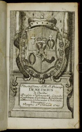 Illustrissimus S.R.I. Princeps Demetrius de Ducibus Prussiis Jablonowski, Generalis Locumtenens Exercituum Magni Ducatus Lithuaniae, Gubernator Covelsiensis, Visnioviensis &c. &c. Receptus 2.da Februarii 1749
