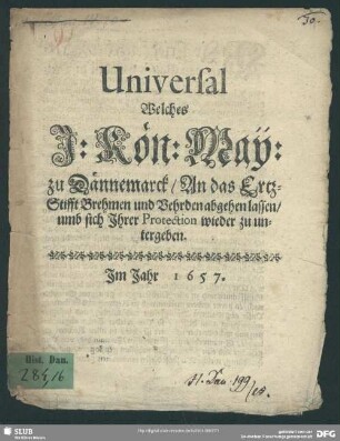 Universal, welches I. Königliche Majestät zu Dännemarck an das Ertz-Stifft Brehmen und Vehrden abgehen lassen