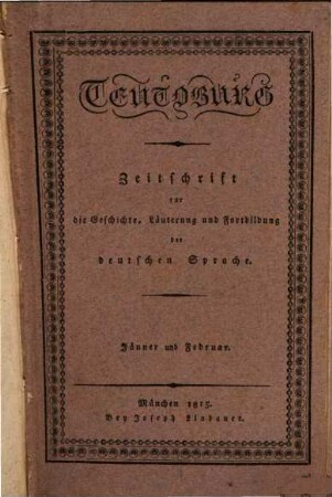 Teutoburg : Zeitschr. für d. Geschichte, Läuterung u. Fortbildung d. dt Sprache. 1815, 1 - 2 (Jan./Apr.)