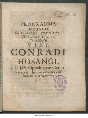 Programma In Funere Clarissimi, Consultissimi, Prudentissimique Viri, Conradi Hosangi, I. U. Ddi, Oppidi huius Consulis gravissimi, Iudiciique Aulici VVolffenbyttelensis Adsessoris, P. P.