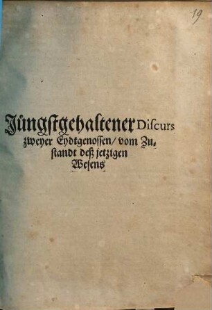 Jüngstgehaltener Discurs zweyer Eidtgenossen, vom Zustandt deß jetzigen Wesens