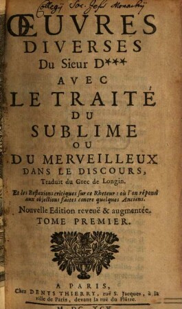 Oeuvres Diverses Du Sieur D*** : Avec Le Traité Du Sublime Ou Du Merveilleux Dans Le Discours. 1