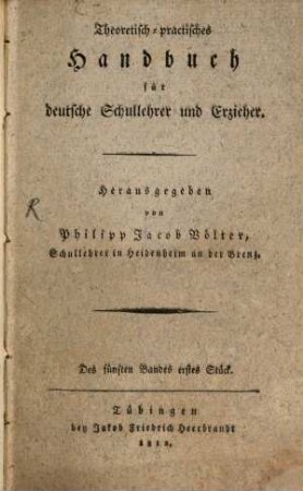 Theoretisch-practisches Handbuch für deutsche Schullehrer und Erzieher. 5, 5 (1812/13)