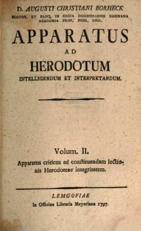 D. Augusti Christiani Borheck Histor. Et Eloq. In Regia Duisburgensi Rhenana Academia Prof. Publ. Ord. Apparatus Ad Herodotum Intelligendum Et Interpretandum, 2. Apparatus criticus ad constituendam lectionis Herodoteae integritatem