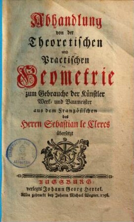 Abhandlung von der Theoretischen und Practischen Geometrie zum Gebrauche der Künstler Werk- und Baumeister