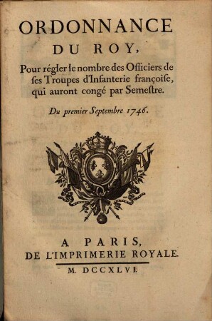 Ordonnance Du Roy, Pour régler le nombre des Officiers de ses Troupes d'Infanterie françoise, qui auront congé par Semestre : Du premier Septembre 1746.