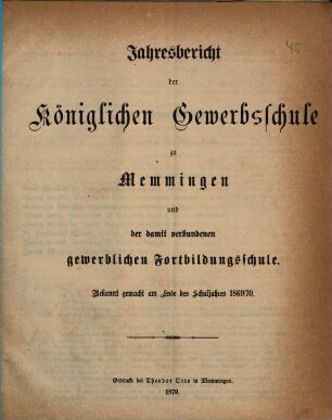 Jahresbericht der Königlichen Gewerbschule zu Memmingen und der mit derselben verbundenen Gewerblichen Fortbildungsschule. 1869/70 (1870)