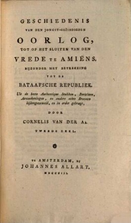 Geschiedenis van den jongst-geëindigden Oorlog, tot op het sluiten van den vrede te Amiëns : Byzonder met betrekking tot de Bataafsche Republiek ..., 2