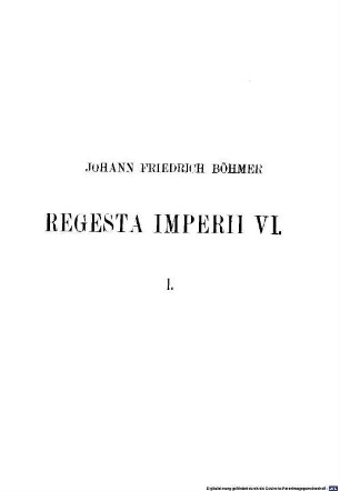 Regesta imperii, 6,1. Die Regesten des Kaiserreichs unter Rudolf, Adolf, Albrecht, Heinrich VII. 1273 - 1313 ; 1