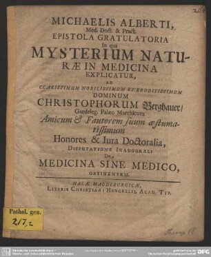 Michaelis Alberti, Med. Doct. & Pract. Epistola Gratulatoria In qua Mysterium Naturae In Medicina Explicatur, Ad ... Christophorum Berghauer, Gardeleg. Palaeo Marchicum ... Disputatione Inaugurali De Medicina Sine Medico, Obtinentem