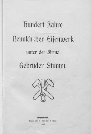Hundert Jahre Neunkircher Eisenwerk unter der Firma Gebrüder Stumm