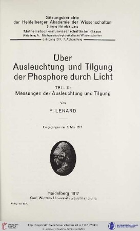 1917, 7. Abhandlung: Sitzungsberichte der Heidelberger Akademie der Wissenschaften, Mathematisch-Naturwissenschaftliche Klasse: Abteilung A, Mathematisch-physikalische Wissenschaften: Über Ausleuchtung und Tilgung der Phosphore durch Licht : 2. Messung der Ausleuchtung und Tilgung