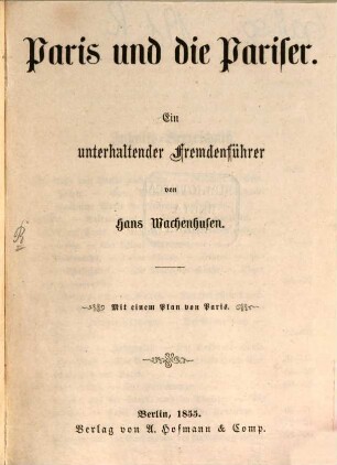 Paris und die Pariser : ein unterhaltender Fremdenführer ; mit einem Plan von Paris