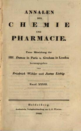 Annalen der Chemie und Pharmacie : vereinigte Zeitschrift des Neuen Journals der Pharmacie für Ärzte, Apotheker und Chemiker u. des Magazins für Pharmacie und Experimentalkritik. 33. 1840