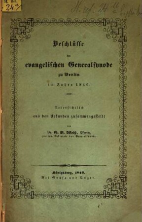 Beschlüsse der evangelischen Generalsynode zu Berlin im Jahre 1846 : Uebersichtlich aus den Urkunden zusammengestellt von G. B. Weiss
