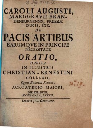 Caroli Augusti, Marggravii Brandenburgensis, Prussiae Ducis, etc. De pacis artibus, earumque in principe necessitate oratio