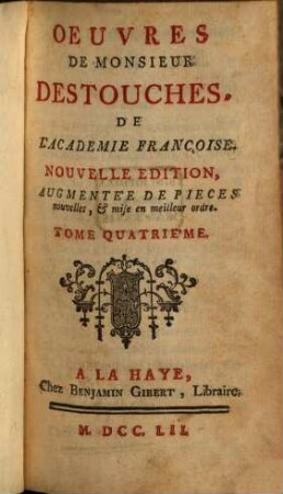 Oeuvres de Monsieur Destouches, De L'Academie Françoise. 4