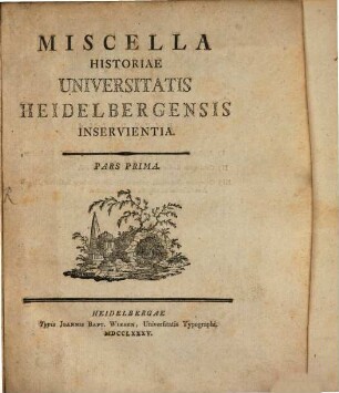 Miscella historiae Universitatis Heidelbergensis inservientia. 1785