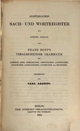 Ausführliches Sach- und Wortregister zur zweiten Auflage von Franz Bopp's vergleichender Grammatik des Sanskrit, Ṣend, Armenischen, Griechischen, Lateinischen, Litauischen, Altslavischen, Gothischen und Deutschen